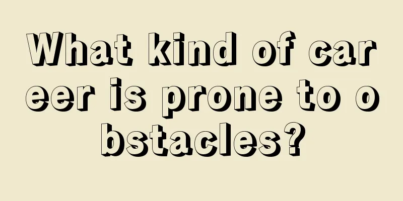 What kind of career is prone to obstacles?