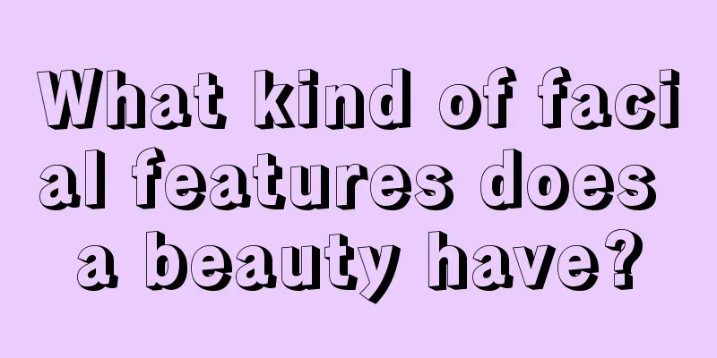 What kind of facial features does a beauty have?