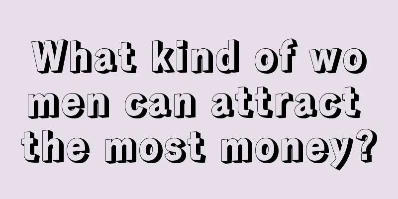 What kind of women can attract the most money?