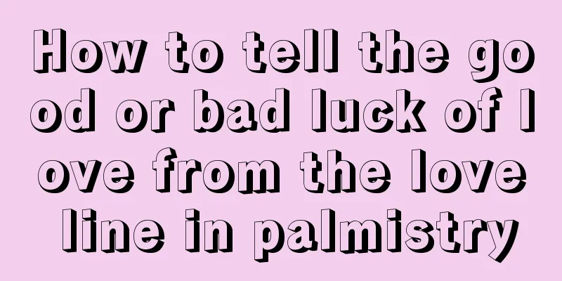 How to tell the good or bad luck of love from the love line in palmistry