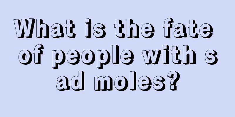 What is the fate of people with sad moles?