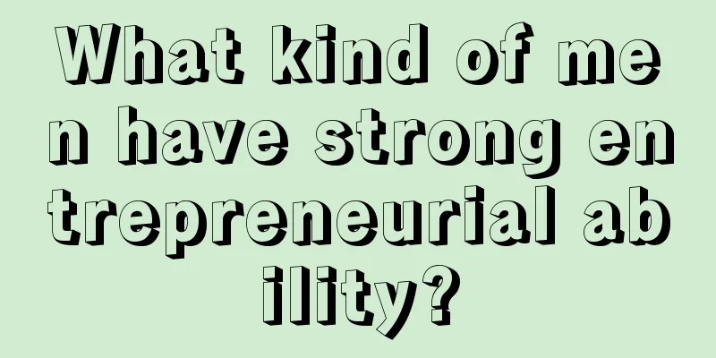 What kind of men have strong entrepreneurial ability?
