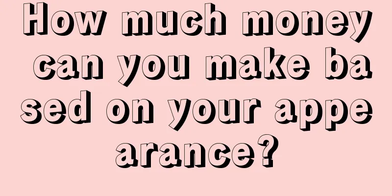 How much money can you make based on your appearance?