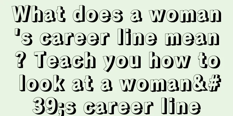 What does a woman's career line mean? Teach you how to look at a woman's career line
