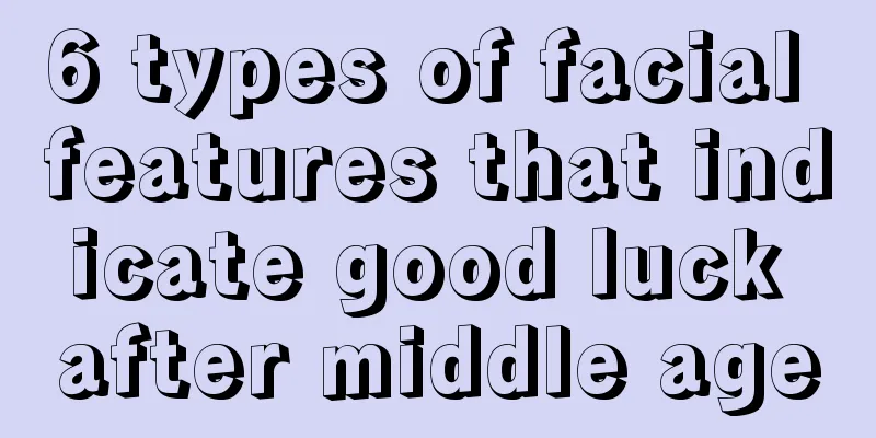 6 types of facial features that indicate good luck after middle age