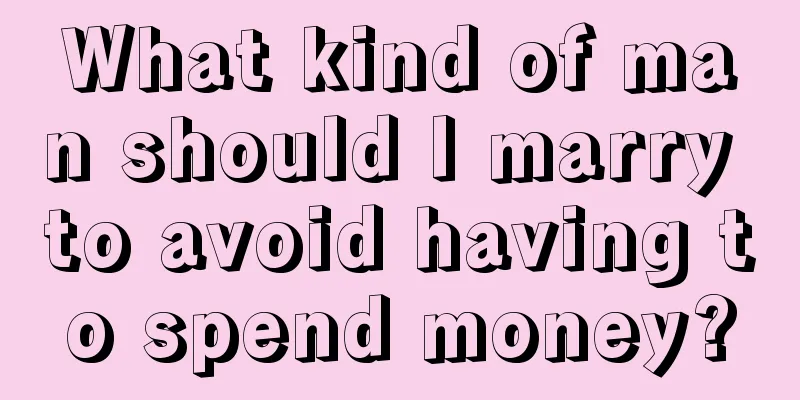 What kind of man should I marry to avoid having to spend money?