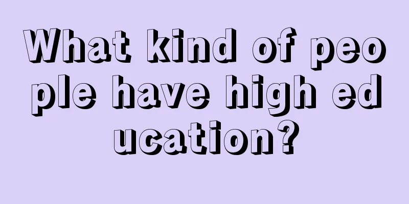 What kind of people have high education?