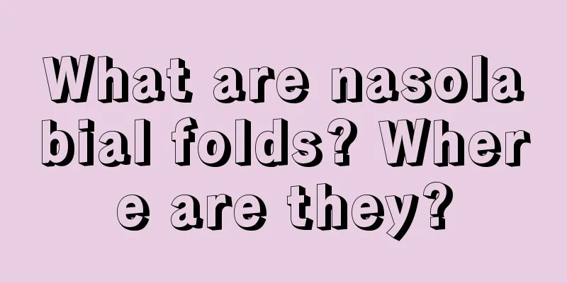 What are nasolabial folds? Where are they?