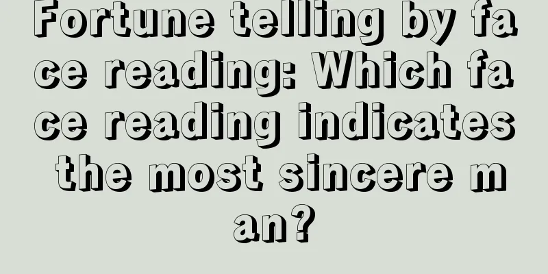 Fortune telling by face reading: Which face reading indicates the most sincere man?