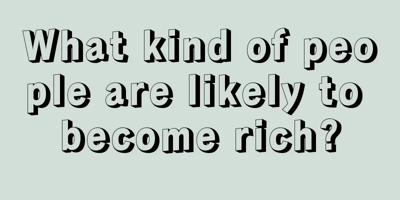 What kind of people are likely to become rich?