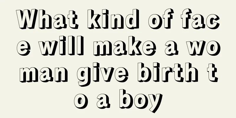 What kind of face will make a woman give birth to a boy
