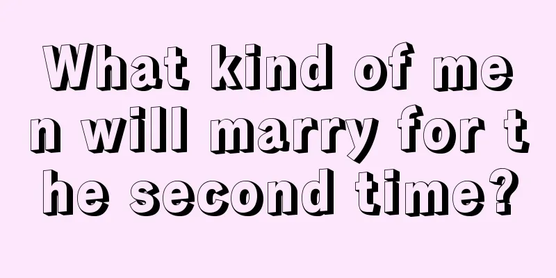 What kind of men will marry for the second time?