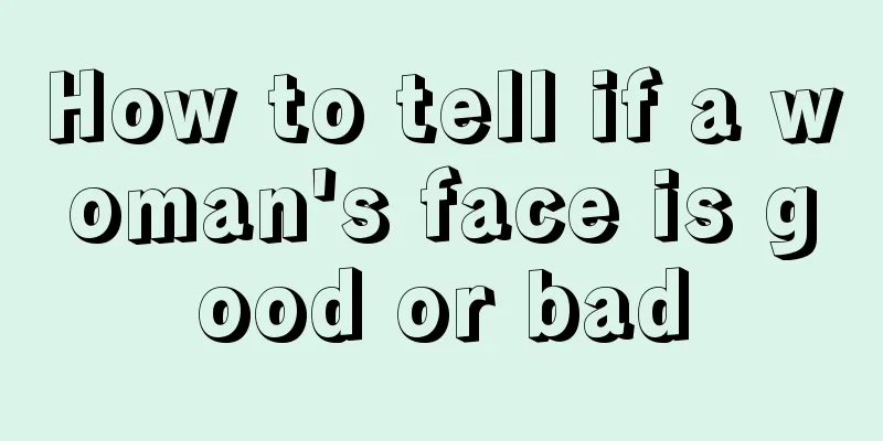 How to tell if a woman's face is good or bad
