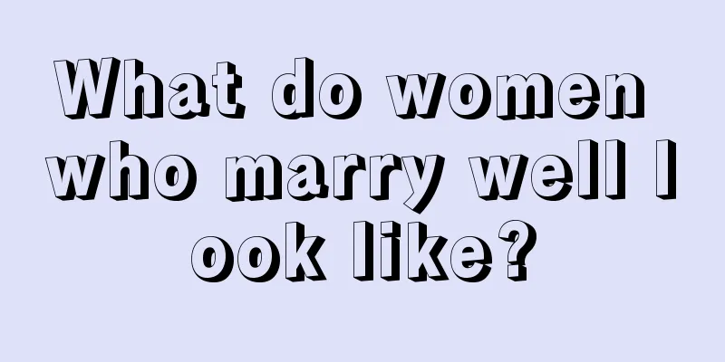 What do women who marry well look like?
