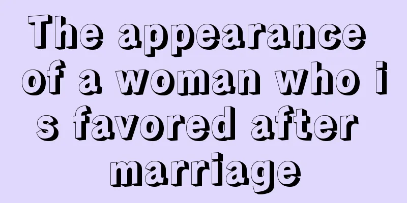 The appearance of a woman who is favored after marriage