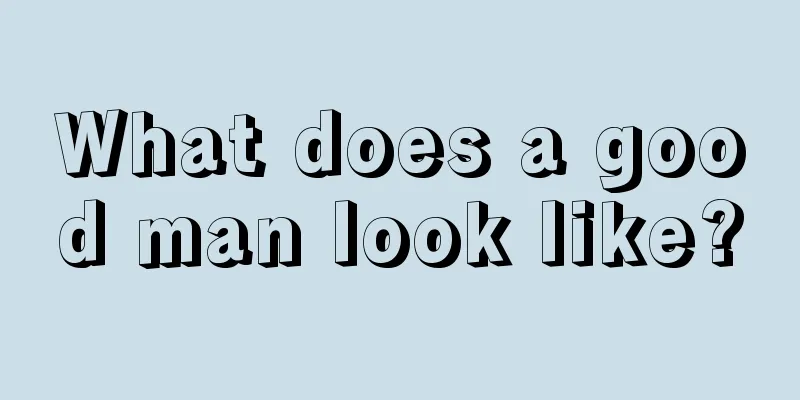 What does a good man look like?