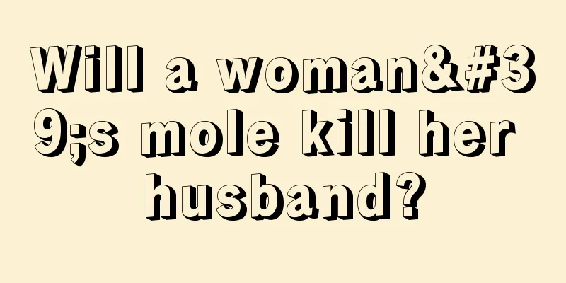 Will a woman's mole kill her husband?
