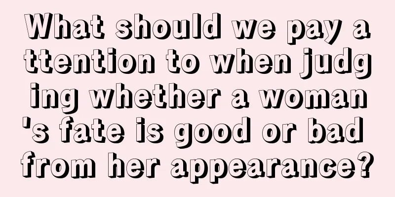 What should we pay attention to when judging whether a woman's fate is good or bad from her appearance?