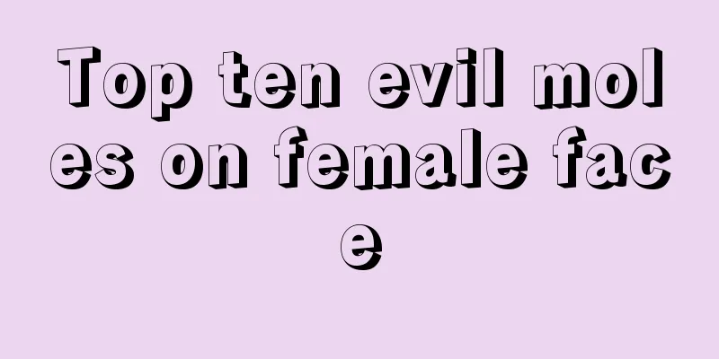 Top ten evil moles on female face