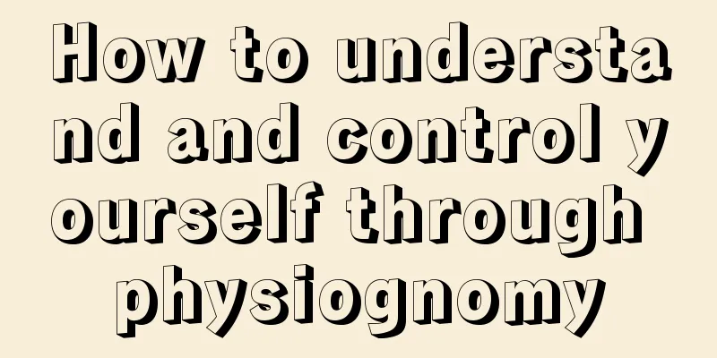 How to understand and control yourself through physiognomy