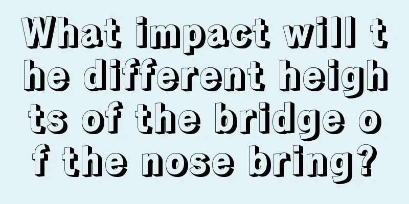 What impact will the different heights of the bridge of the nose bring?