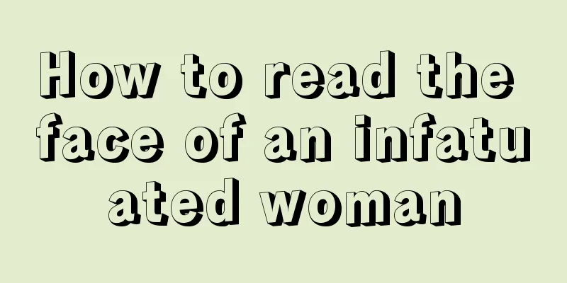 How to read the face of an infatuated woman