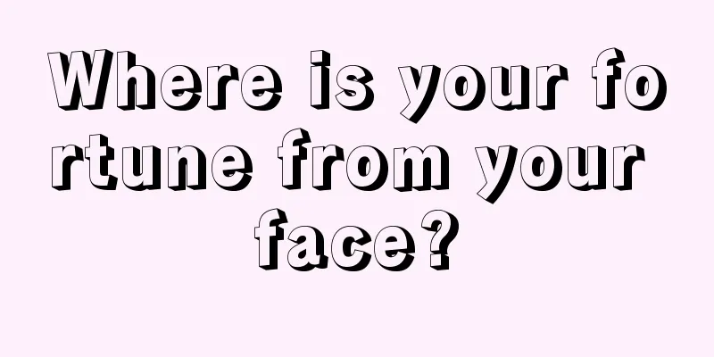 Where is your fortune from your face?