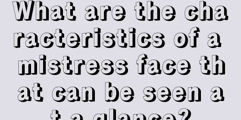 What are the characteristics of a mistress face that can be seen at a glance?