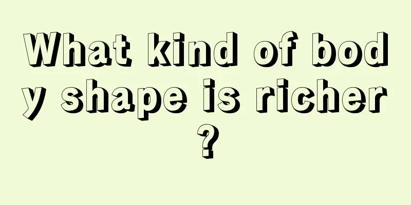 What kind of body shape is richer?
