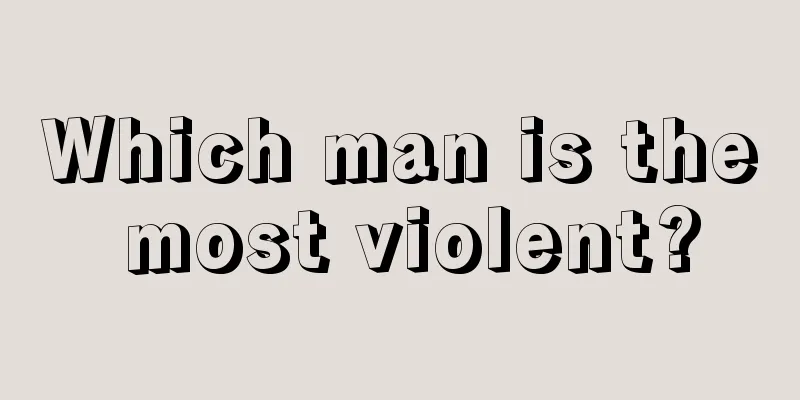 Which man is the most violent?