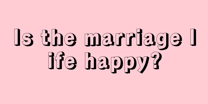 Is the marriage life happy?