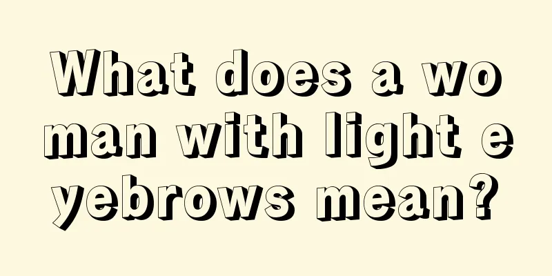 What does a woman with light eyebrows mean?