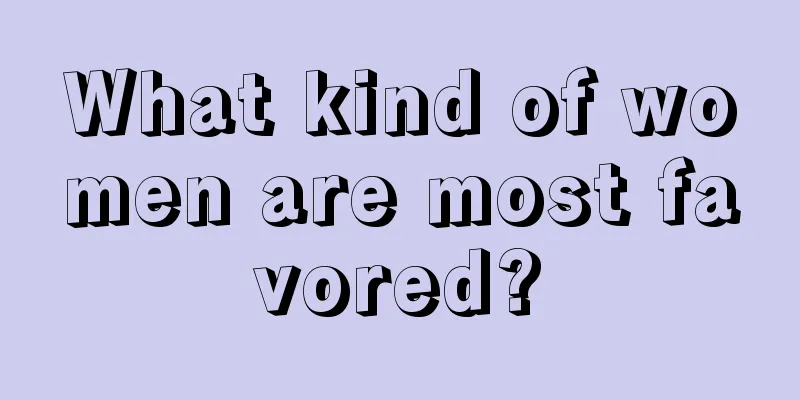 What kind of women are most favored?