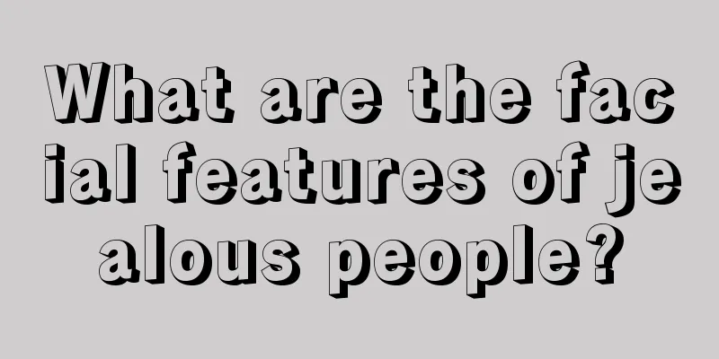 What are the facial features of jealous people?