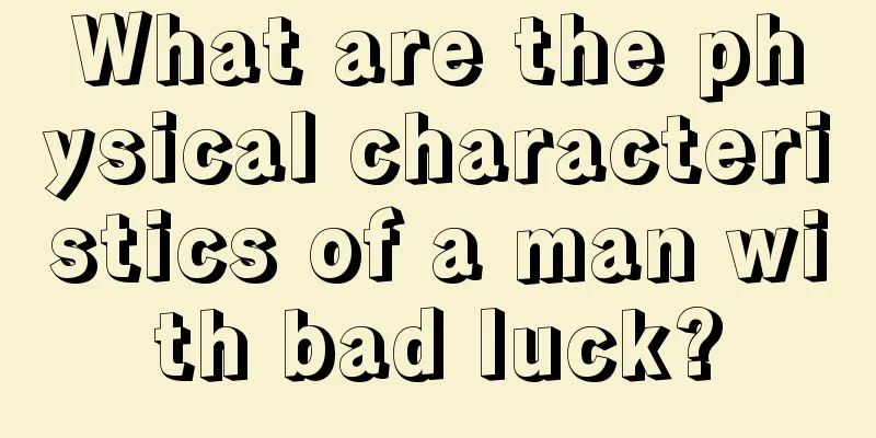 What are the physical characteristics of a man with bad luck?