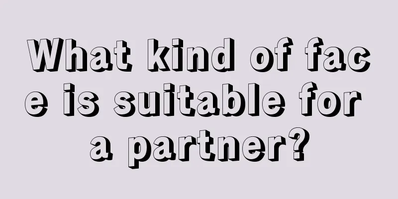 What kind of face is suitable for a partner?