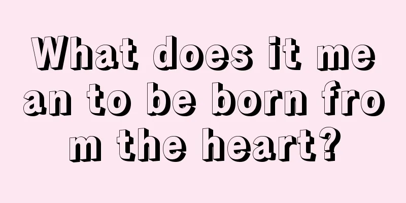What does it mean to be born from the heart?