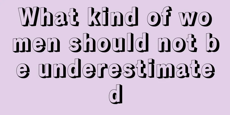 What kind of women should not be underestimated