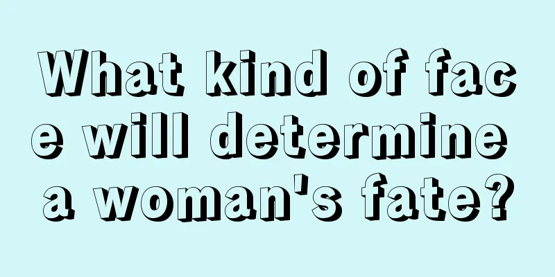 What kind of face will determine a woman's fate?