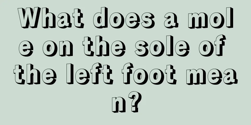 What does a mole on the sole of the left foot mean?