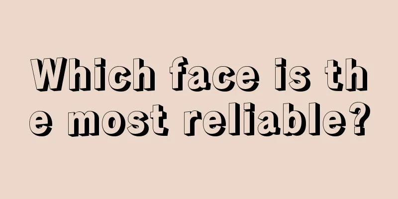Which face is the most reliable?