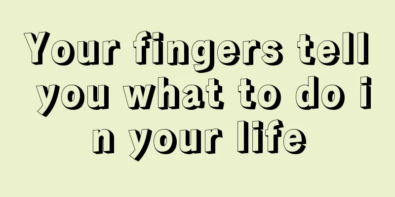 Your fingers tell you what to do in your life
