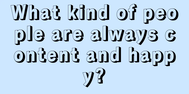 What kind of people are always content and happy?