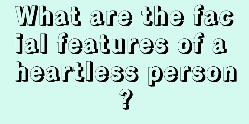 What are the facial features of a heartless person?