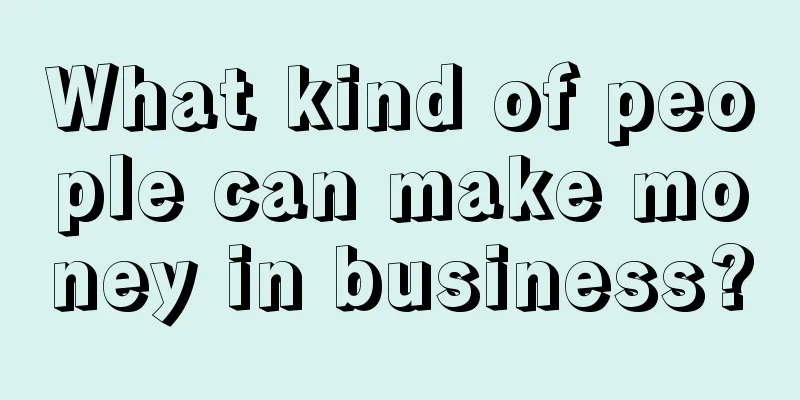 What kind of people can make money in business?