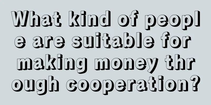 What kind of people are suitable for making money through cooperation?