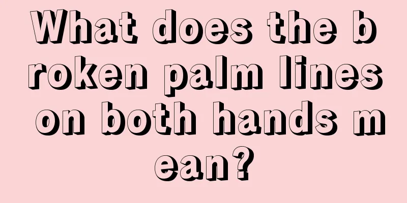 What does the broken palm lines on both hands mean?