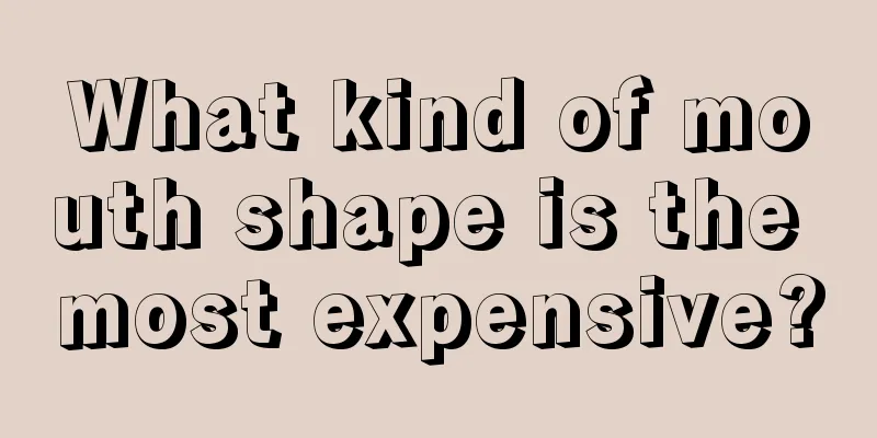 What kind of mouth shape is the most expensive?