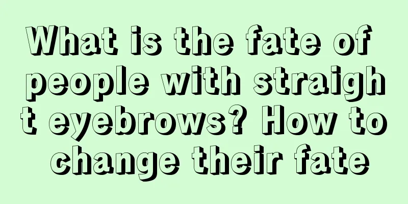 What is the fate of people with straight eyebrows? How to change their fate