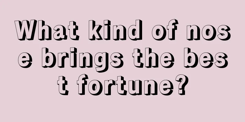 What kind of nose brings the best fortune?